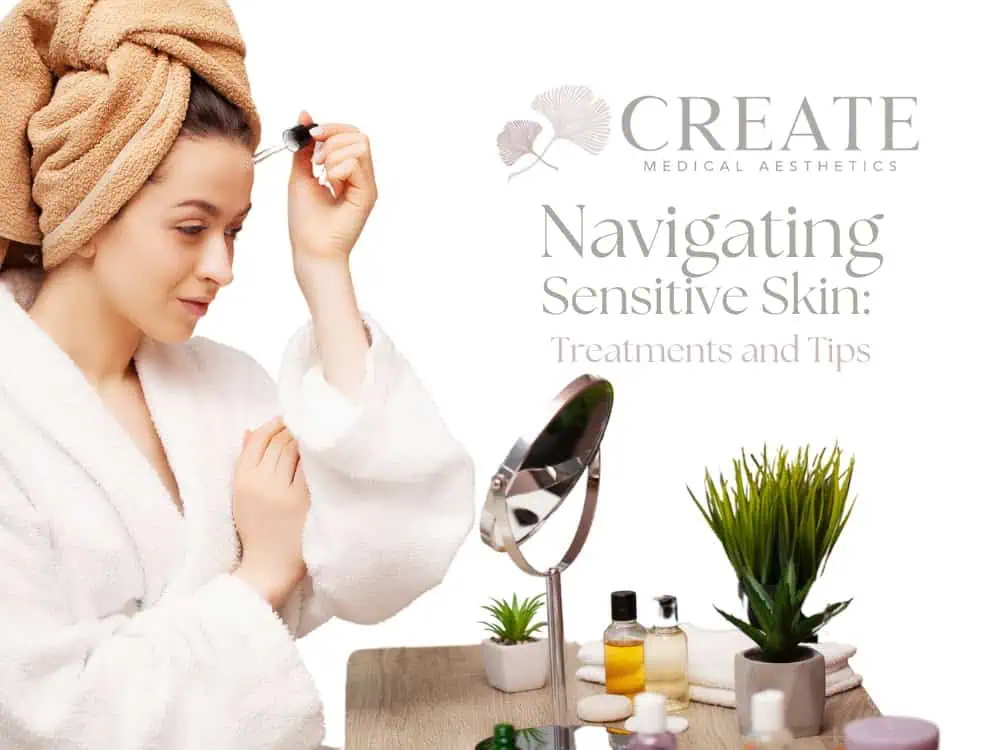Treatments and Tips for Sensitive Skin | Create Medical Aesthetics